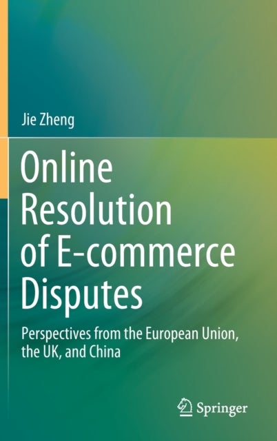 Online Resolution of E-commerce Disputes - Perspectives from the European Union, the UK, and China