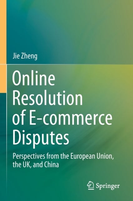 Online Resolution of E-commerce Disputes - Perspectives from the European Union, the UK, and China