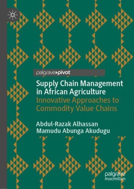 Supply Chain Management in African Agriculture - Innovative Approaches to Commodity Value Chains