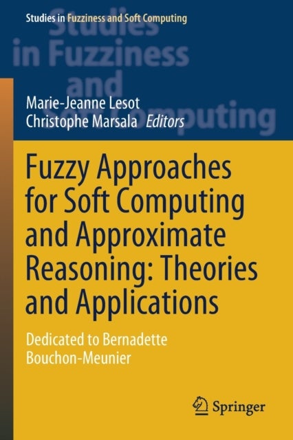 Fuzzy Approaches for Soft Computing and Approximate Reasoning: Theories and Applications - Dedicated to Bernadette Bouchon-Meunier
