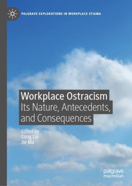 Workplace Ostracism - Its Nature, Antecedents, and Consequences