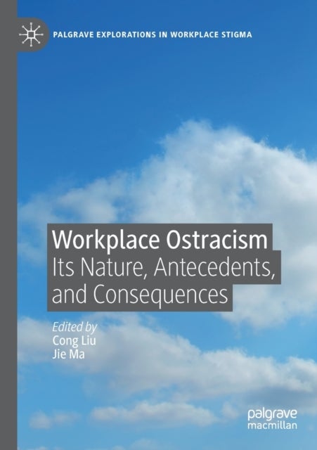 Workplace Ostracism - Its Nature, Antecedents, and Consequences