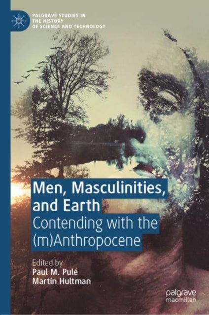 Men, Masculinities, and Earth - Contending with the (m)Anthropocene