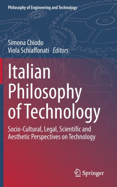 Italian Philosophy of Technology - Socio-Cultural, Legal, Scientific and Aesthetic Perspectives on Technology