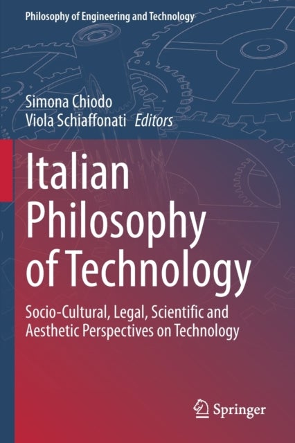 Italian Philosophy of Technology - Socio-Cultural, Legal, Scientific and Aesthetic Perspectives on Technology