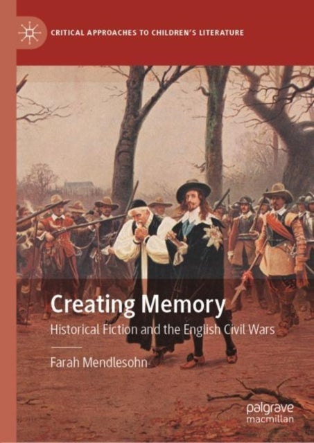 Creating Memory - Historical Fiction and the English Civil Wars