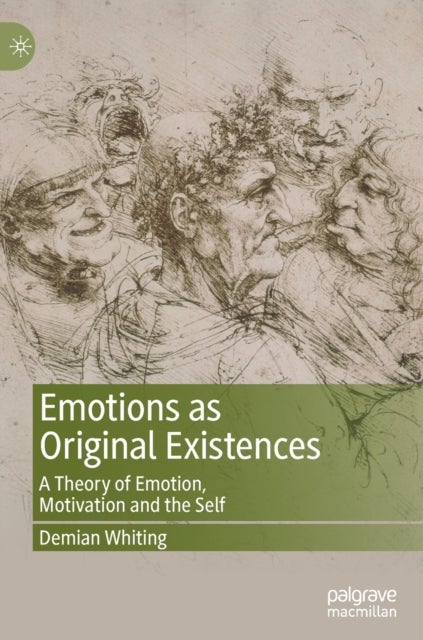 Emotions as Original Existences - A Theory of Emotion, Motivation and the Self