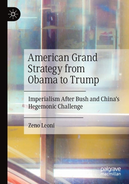 American Grand Strategy from Obama to Trump - Imperialism After Bush and China's Hegemonic Challenge