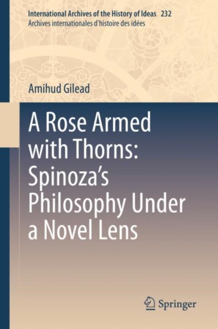 A Rose Armed with Thorns: Spinoza’s Philosophy Under a Novel Lens