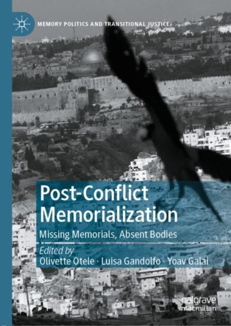Post-Conflict Memorialization - Missing Memorials, Absent Bodies