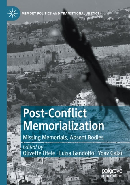 Post-Conflict Memorialization - Missing Memorials, Absent Bodies