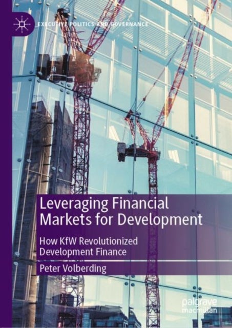 Leveraging Financial Markets for Development - How KfW Revolutionized Development Finance