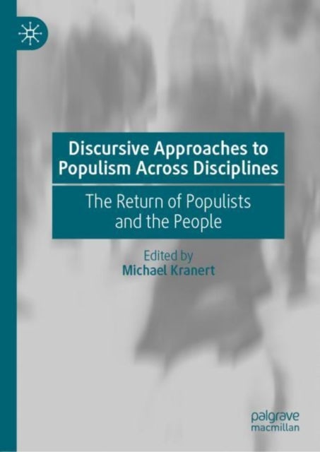 Discursive Approaches to Populism Across Disciplines - The Return of Populists and the People