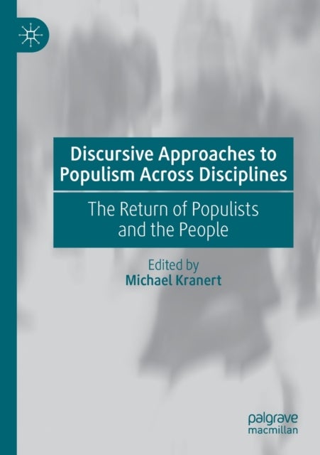 Discursive Approaches to Populism Across Disciplines - The Return of Populists and the People