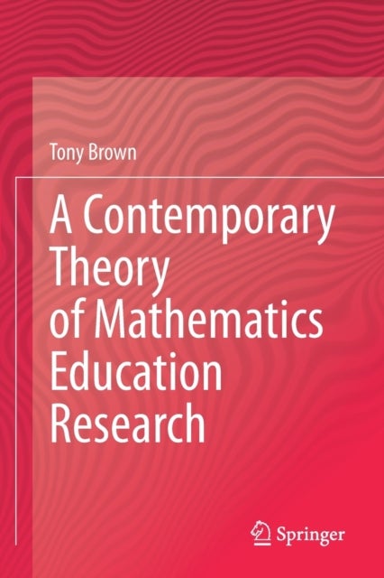 A Contemporary Theory of Mathematics Education Research