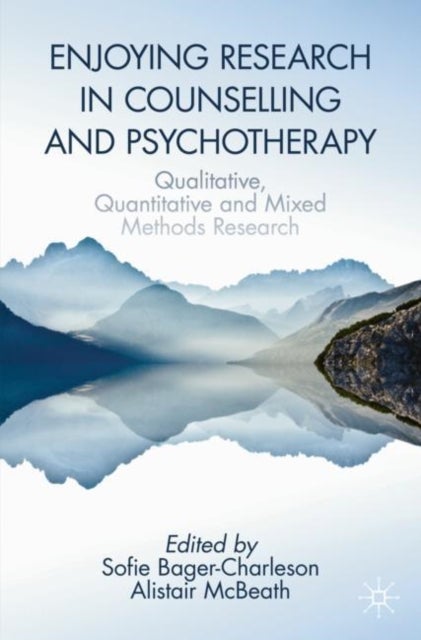 Enjoying Research in Counselling and Psychotherapy - Qualitative, Quantitative and Mixed Methods Research