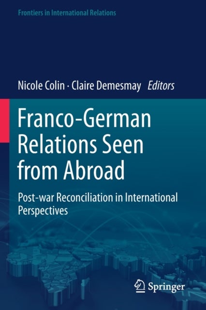 Franco-German Relations Seen from Abroad - Post-war Reconciliation in International Perspectives