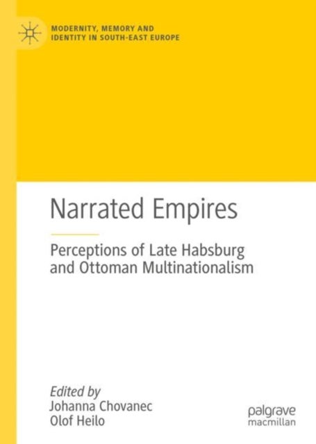 Narrated Empires - Perceptions of Late Habsburg and Ottoman Multinationalism