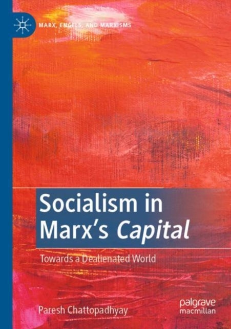 Socialism in Marx’s Capital - Towards a Dealienated World
