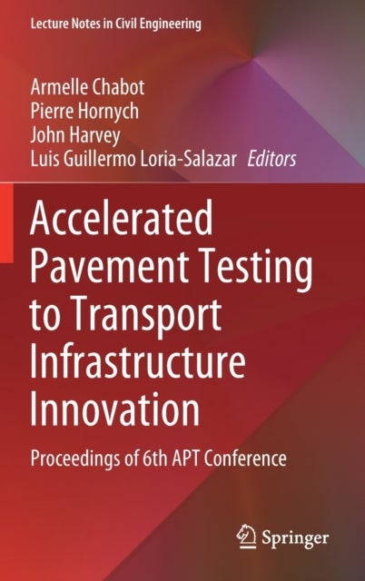 Accelerated Pavement Testing to Transport Infrastructure Innovation - Proceedings of 6th APT Conference