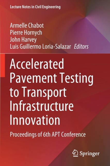 Accelerated Pavement Testing to Transport Infrastructure Innovation - Proceedings of 6th APT Conference