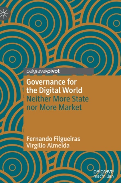 Governance for the Digital World - Neither More State nor More Market