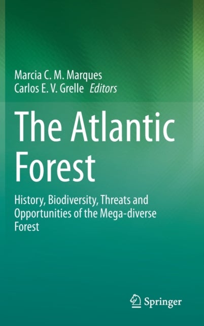 The Atlantic Forest - History, Biodiversity, Threats and Opportunities of the Mega-diverse Forest