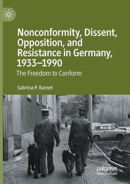 Nonconformity, Dissent, Opposition, and Resistance in Germany, 1933-1990 - The Freedom to Conform