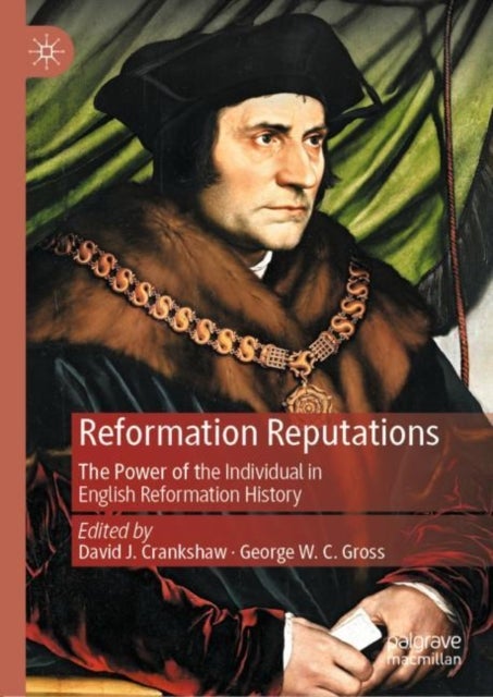 Reformation Reputations - The Power of the Individual in English Reformation History