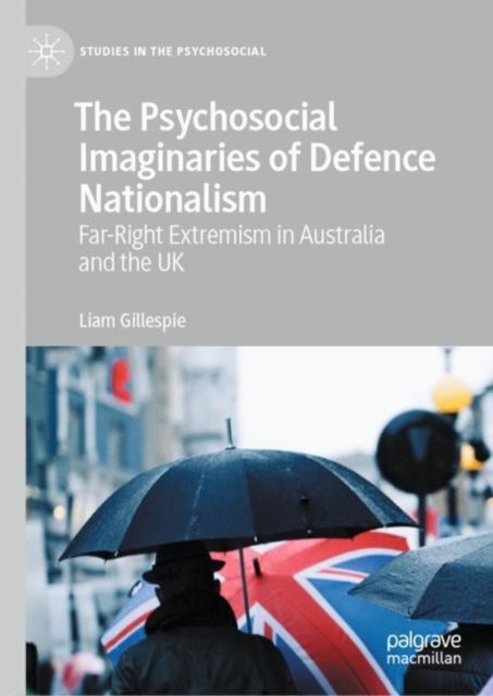The Psychosocial Imaginaries of Defence Nationalism - Far-Right Extremism in Australia and the UK
