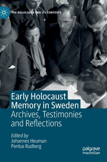 Early Holocaust Memory in Sweden - Archives, Testimonies and Reflections