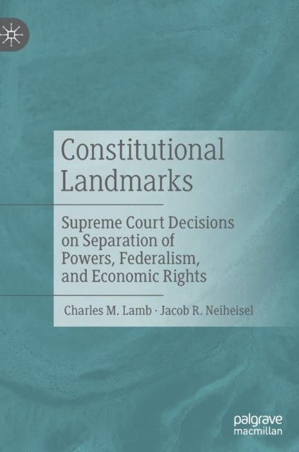 Constitutional Landmarks - Supreme Court Decisions on Separation of Powers, Federalism, and Economic Rights