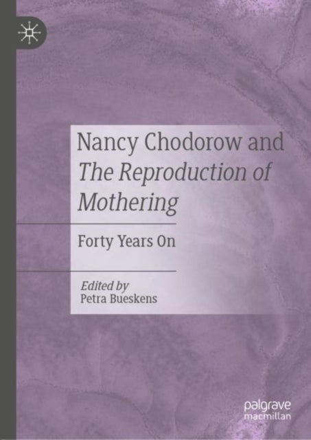 Nancy Chodorow and The Reproduction of Mothering - Forty Years On