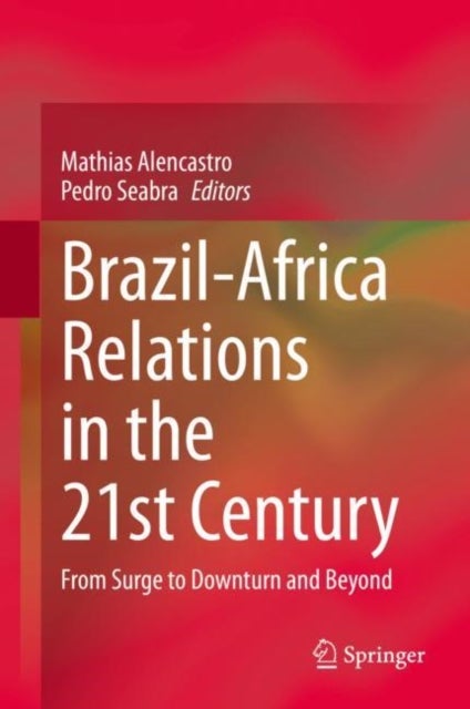 Brazil-Africa Relations in the 21st Century - From Surge to Downturn and Beyond