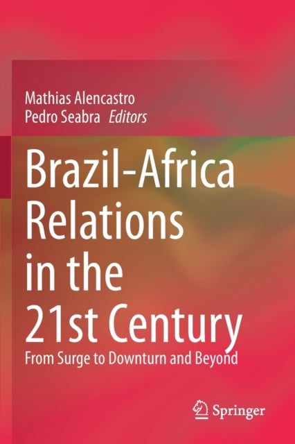 Brazil-Africa Relations in the 21st Century - From Surge to Downturn and Beyond