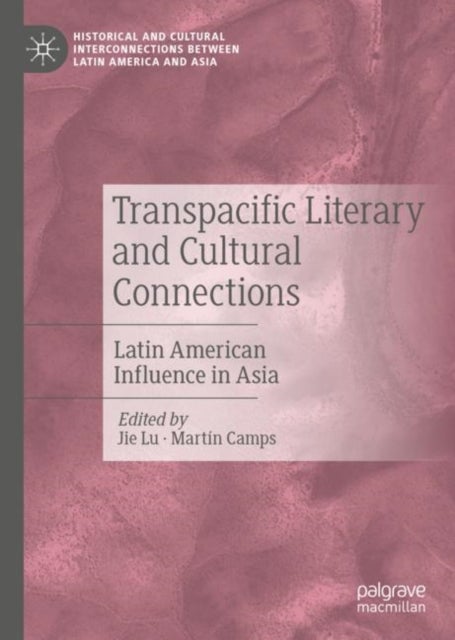Transpacific Literary and Cultural Connections - Latin American Influence in Asia