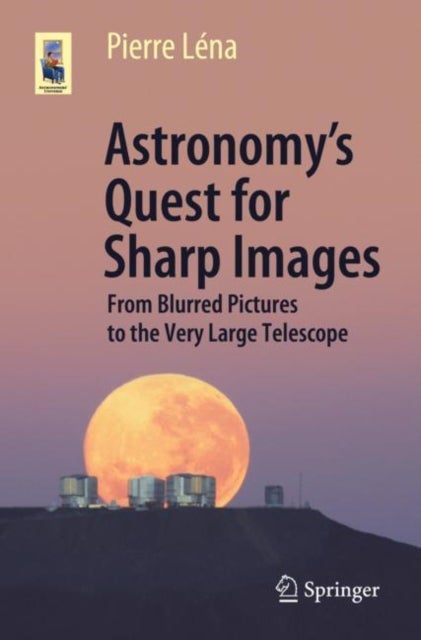 Astronomy¿s Quest for Sharp Images - From Blurred Pictures to the Very Large Telescope