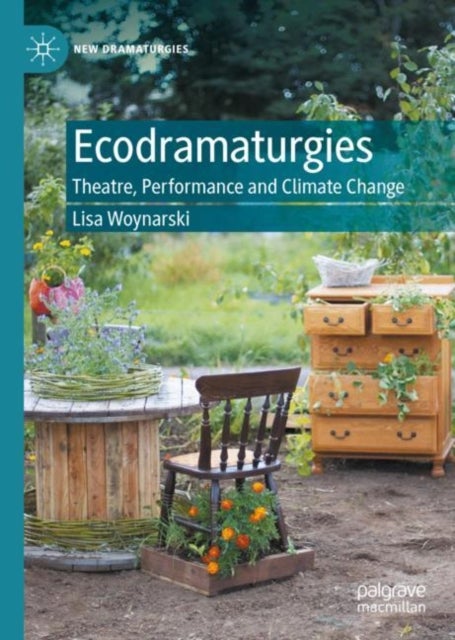 Ecodramaturgies - Theatre, Performance and Climate Change