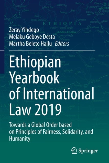 Ethiopian Yearbook of International Law 2019 - Towards a Global Order based on Principles of Fairness, Solidarity, and Humanity