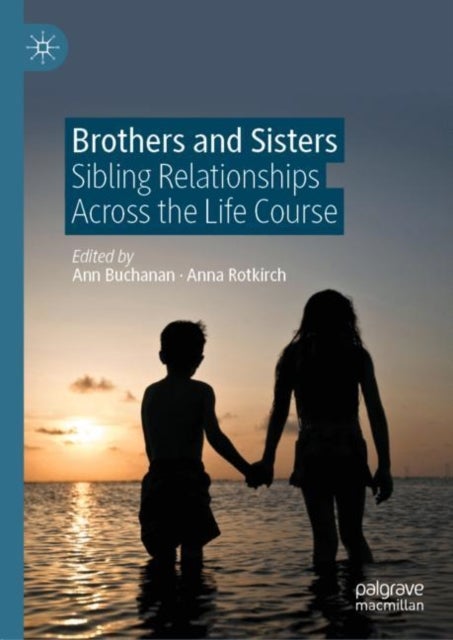 Brothers and Sisters - Sibling Relationships Across the Life Course