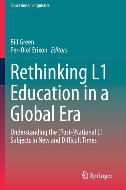 Rethinking L1 Education in a Global Era - Understanding the (Post-)National L1 Subjects in New and Difficult Times