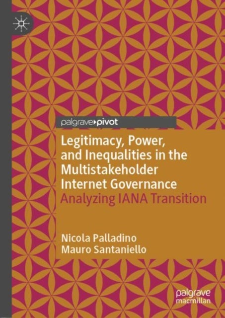 Legitimacy, Power, and Inequalities in the Multistakeholder Internet Governance - Analyzing IANA Transition