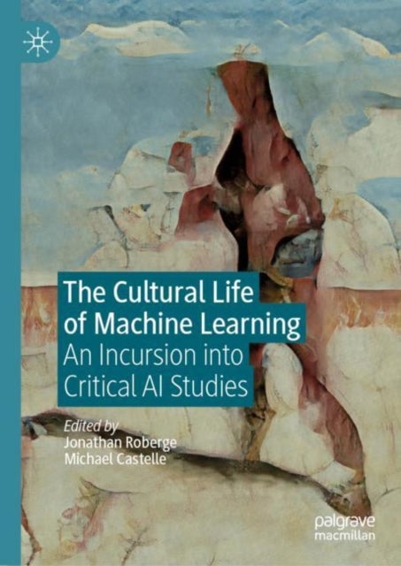 The Cultural Life of Machine Learning - An Incursion into Critical AI Studies