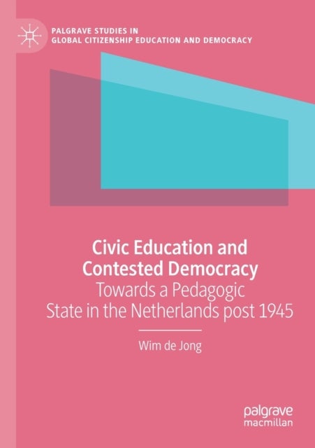 Civic Education and Contested Democracy - Towards a Pedagogic State in the Netherlands post 1945
