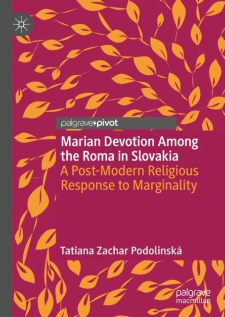 Marian Devotion Among the Roma in Slovakia - A Post-Modern Religious Response to Marginality