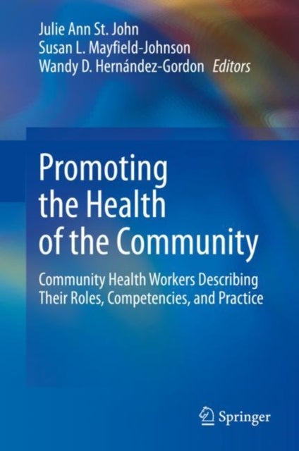 Promoting the Health of the Community - Community Health Workers Describing Their Roles, Competencies, and Practice