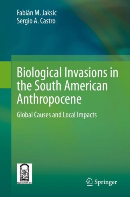 Biological Invasions in the South American Anthropocene - Global Causes and Local Impacts