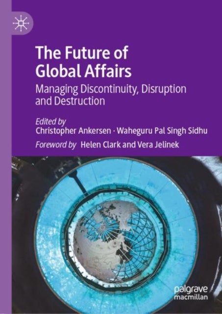 The Future of Global Affairs - Managing Discontinuity, Disruption and Destruction