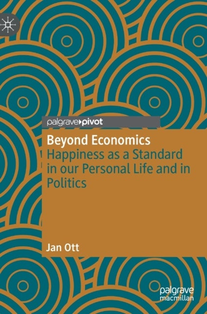 Beyond Economics - Happiness as a Standard in our Personal Life and in Politics