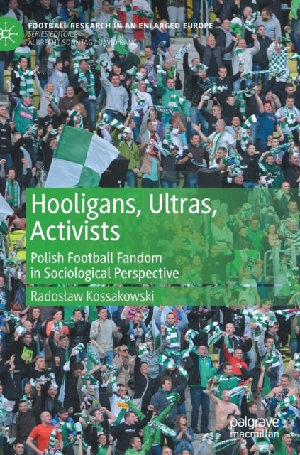 Hooligans, Ultras, Activists - Polish Football Fandom in Sociological Perspective